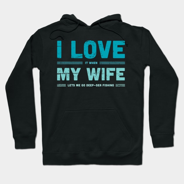 I Love My Wife | Funny Fly Fishing Quote Hoodie by MeatMan